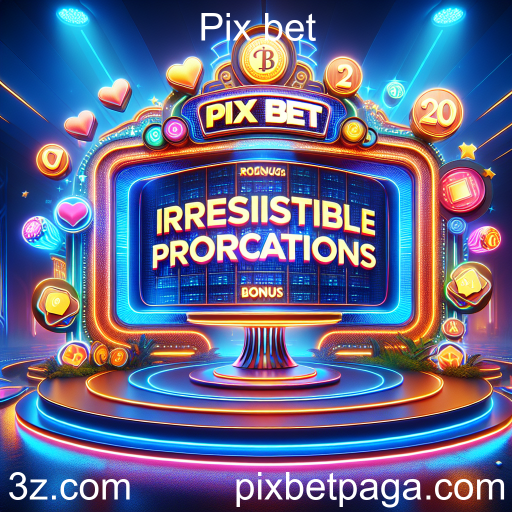 Descubra as Melhores Promoções da Pix Bet para Aumentar Seus Ganhos